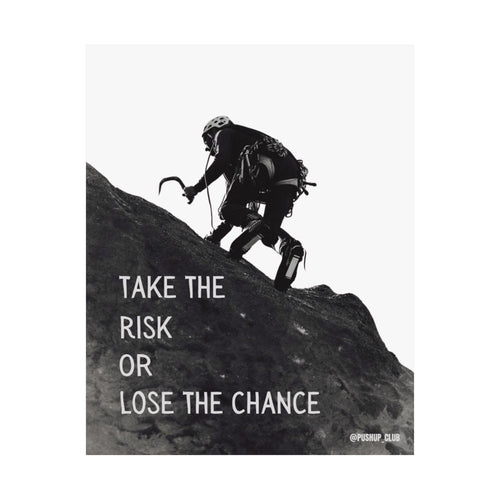 "Take the Risk or Lose the Chance"