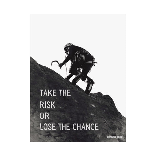 "Take the Risk or Lose the Chance"